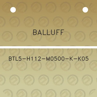 balluff-btl5-h112-m0500-k-k05