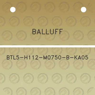 balluff-btl5-h112-m0750-b-ka05