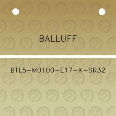 balluff-btl5-m0100-e17-k-sr32