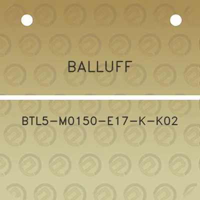 balluff-btl5-m0150-e17-k-k02