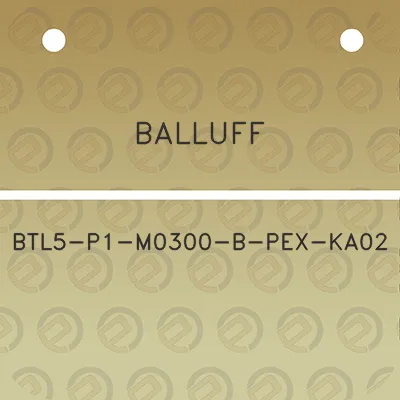 balluff-btl5-p1-m0300-b-pex-ka02