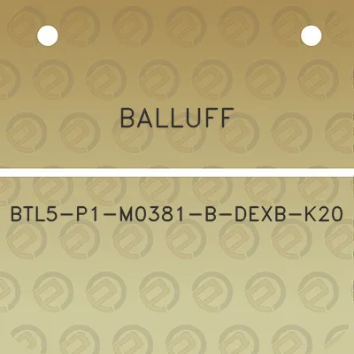 balluff-btl5-p1-m0381-b-dexb-k20