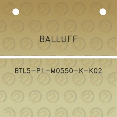 balluff-btl5-p1-m0550-k-k02