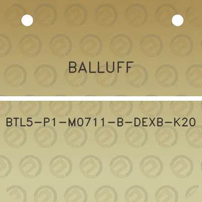 balluff-btl5-p1-m0711-b-dexb-k20