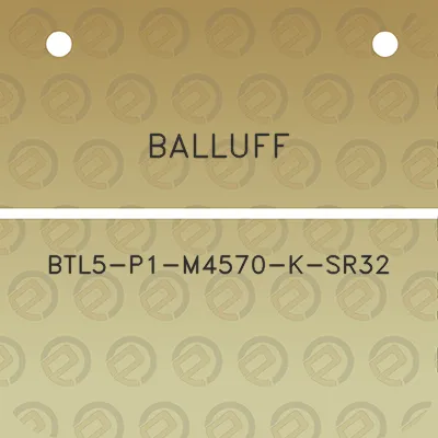 balluff-btl5-p1-m4570-k-sr32