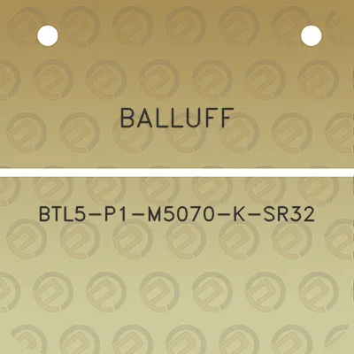 balluff-btl5-p1-m5070-k-sr32