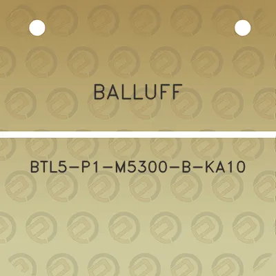 balluff-btl5-p1-m5300-b-ka10