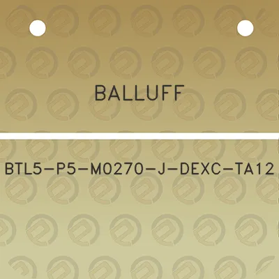 balluff-btl5-p5-m0270-j-dexc-ta12