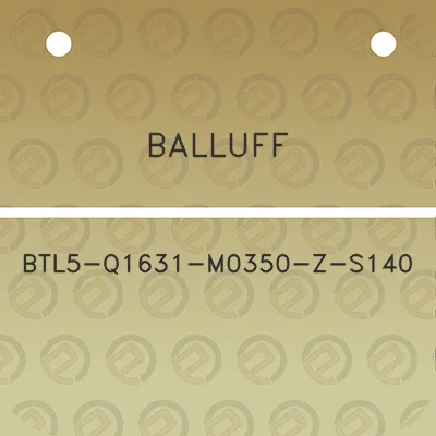 balluff-btl5-q1631-m0350-z-s140