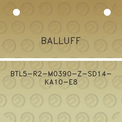 balluff-btl5-r2-m0390-z-sd14-ka10-e8