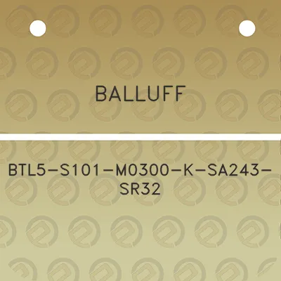 balluff-btl5-s101-m0300-k-sa243-sr32