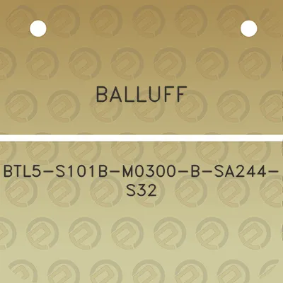 balluff-btl5-s101b-m0300-b-sa244-s32