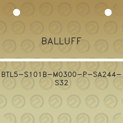 balluff-btl5-s101b-m0300-p-sa244-s32