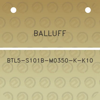 balluff-btl5-s101b-m0350-k-k10