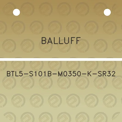 balluff-btl5-s101b-m0350-k-sr32