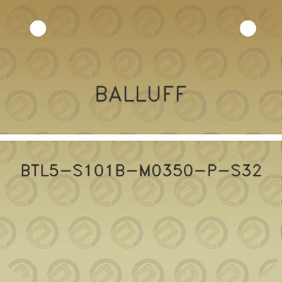 balluff-btl5-s101b-m0350-p-s32