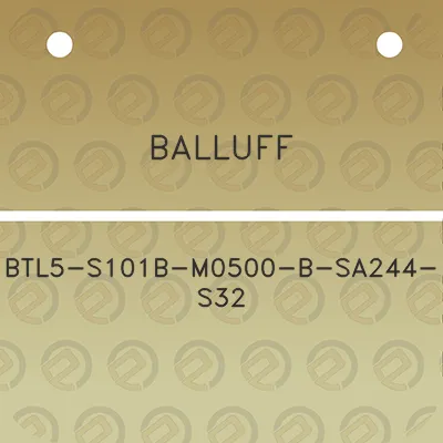 balluff-btl5-s101b-m0500-b-sa244-s32