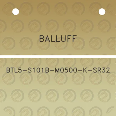 balluff-btl5-s101b-m0500-k-sr32