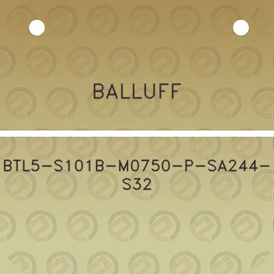 balluff-btl5-s101b-m0750-p-sa244-s32