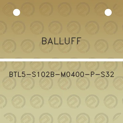 balluff-btl5-s102b-m0400-p-s32