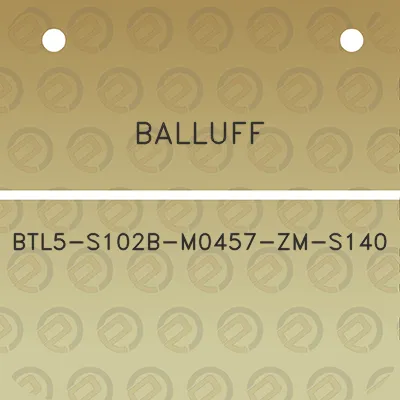 balluff-btl5-s102b-m0457-zm-s140