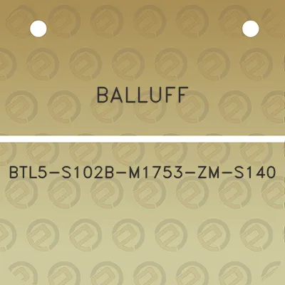 balluff-btl5-s102b-m1753-zm-s140