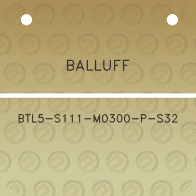 balluff-btl5-s111-m0300-p-s32