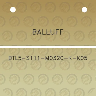 balluff-btl5-s111-m0320-k-k05