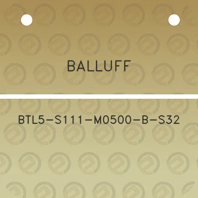 balluff-btl5-s111-m0500-b-s32