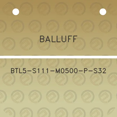 balluff-btl5-s111-m0500-p-s32