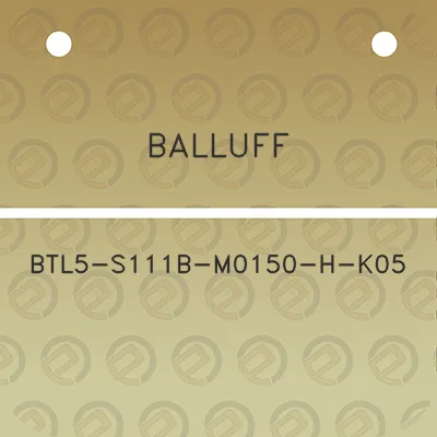 balluff-btl5-s111b-m0150-h-k05