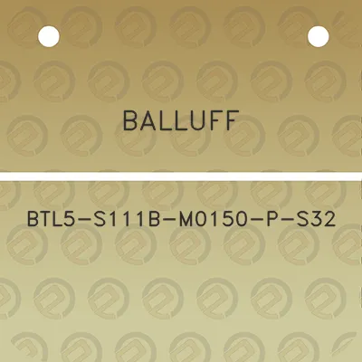 balluff-btl5-s111b-m0150-p-s32