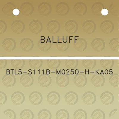 balluff-btl5-s111b-m0250-h-ka05