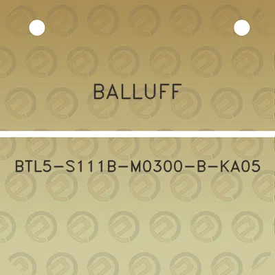 balluff-btl5-s111b-m0300-b-ka05