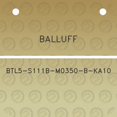 balluff-btl5-s111b-m0350-b-ka10