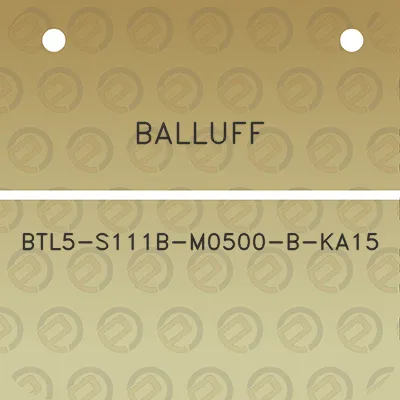 balluff-btl5-s111b-m0500-b-ka15