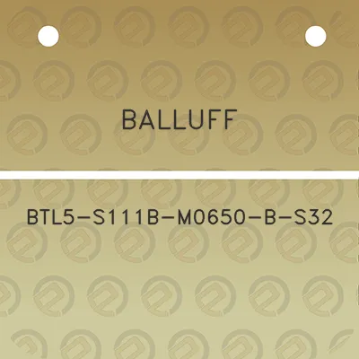 balluff-btl5-s111b-m0650-b-s32