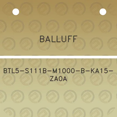 balluff-btl5-s111b-m1000-b-ka15-za0a