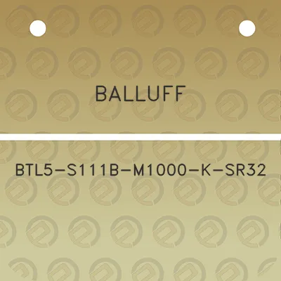 balluff-btl5-s111b-m1000-k-sr32