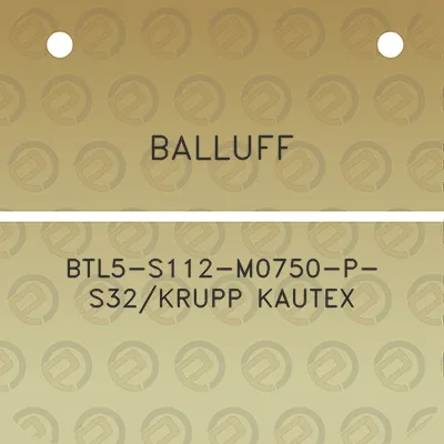 balluff-btl5-s112-m0750-p-s32krupp-kautex