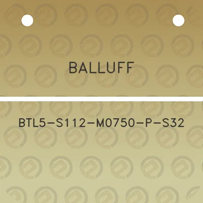 balluff-btl5-s112-m0750-p-s32