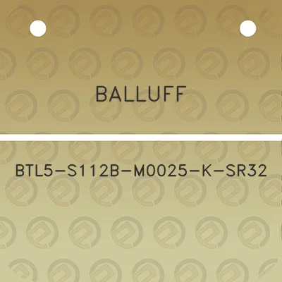 balluff-btl5-s112b-m0025-k-sr32