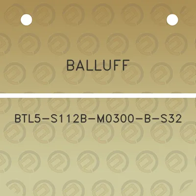 balluff-btl5-s112b-m0300-b-s32