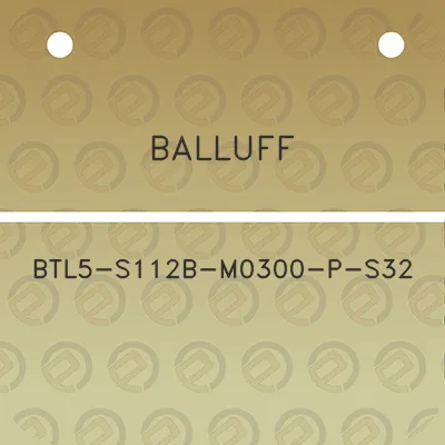 balluff-btl5-s112b-m0300-p-s32