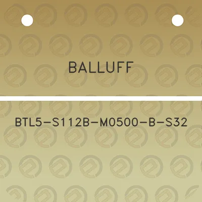 balluff-btl5-s112b-m0500-b-s32