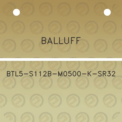 balluff-btl5-s112b-m0500-k-sr32