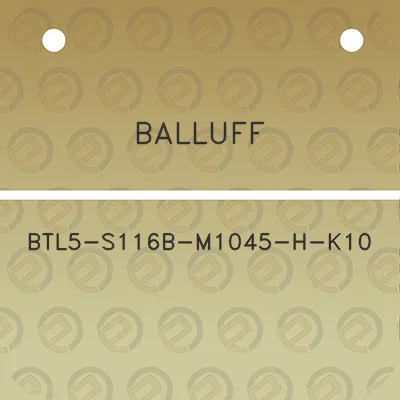 balluff-btl5-s116b-m1045-h-k10