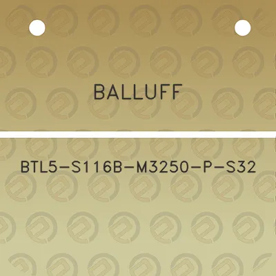 balluff-btl5-s116b-m3250-p-s32