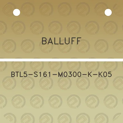 balluff-btl5-s161-m0300-k-k05