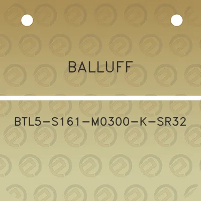 balluff-btl5-s161-m0300-k-sr32